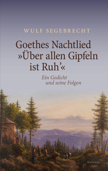 Goethes Nachtlied »Über allen Gipfeln ist Ruh’«