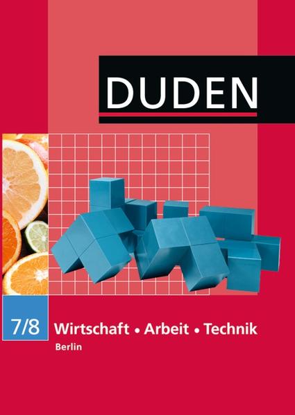 Duden Wirtschaft - Arbeit - Technik - Sekundarschule Berlin / 7./8. Schuljahr - Schülerbuch