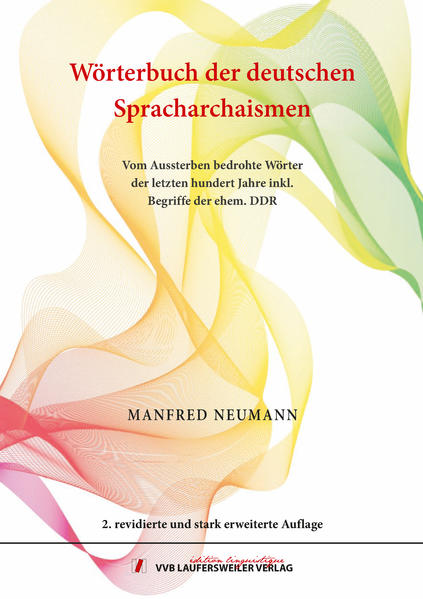 Wörterbuch der deutschen Spracharchaismen - Vom Aussterben bedrohte Wörter der letzten hundert Jahre inklusive Begriffe der ehemaligen DDR - Lexikon passiver Wörter und Wendungen der neueren deutschen Sprache mit regelmäßiger Aktualisierung.