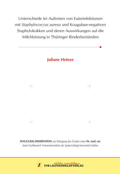 Unterschiede im Auftreten von Euterinfektionen mit Staphylococcus aureus und Koagulase-negativen Staphy-lokokken und deren Auswirkungen auf die Milchleistung in Thüringer Rinderbeständen
