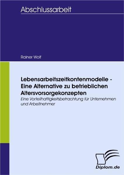 Lebensarbeitszeitkontenmodelle - Eine Alternative zu betrieblichen Altersvorsorgekonzepten