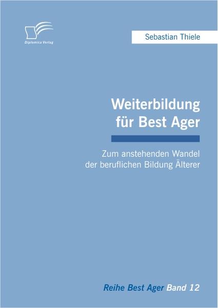 Weiterbildung für Best Ager: Zum anstehenden Wandel der beruflichen Bildung Älterer