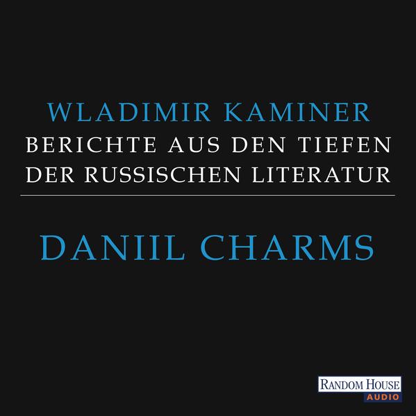 Daniil Charms - Berichte aus den Tiefen der russischen Literatur