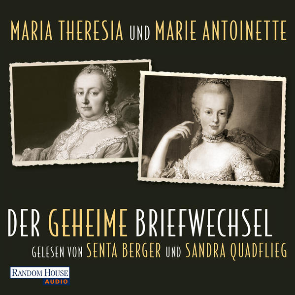 Maria Theresia und Marie Antoinette – Der geheime Briefwechsel
