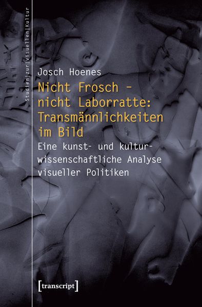 Nicht Frosch – nicht Laborratte: Transmännlichkeiten im Bild