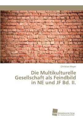 Die Multikulturelle Gesellschaft als Feindbild in NE und JF Bd. II.