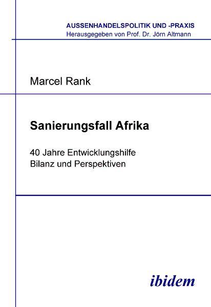 Sanierungsfall Afrika. 40 Jahre Entwicklungshilfe - Bilanz und Perspektiven