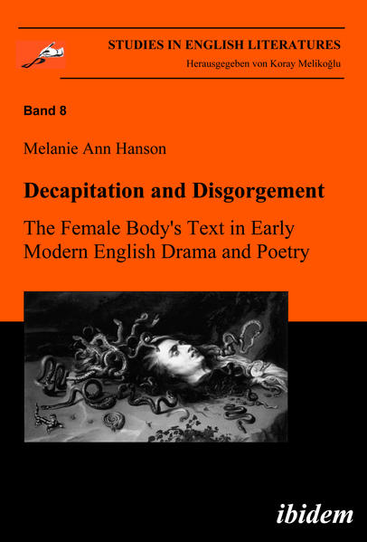 Decapitation and Disgorgement. The Female Body's Text in Early Modern English Drama and Poetry