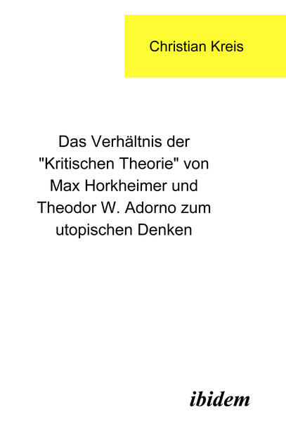 Das Verhältnis der "Kritischen Theorie" von Max Horkheimer und Theodor W. Adorno zum utopischen Denken
