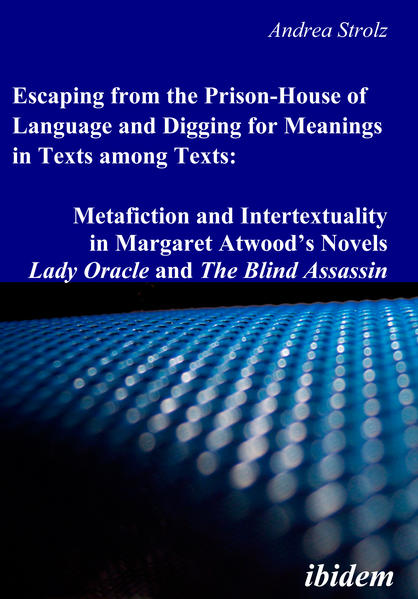 Escaping from the Prison-House of Language and Digging for Meanings in Texts among Texts: Metafiction and Intertextuality in Margaret Atwood’s Novels Lady Oracle and The Blind Assassin