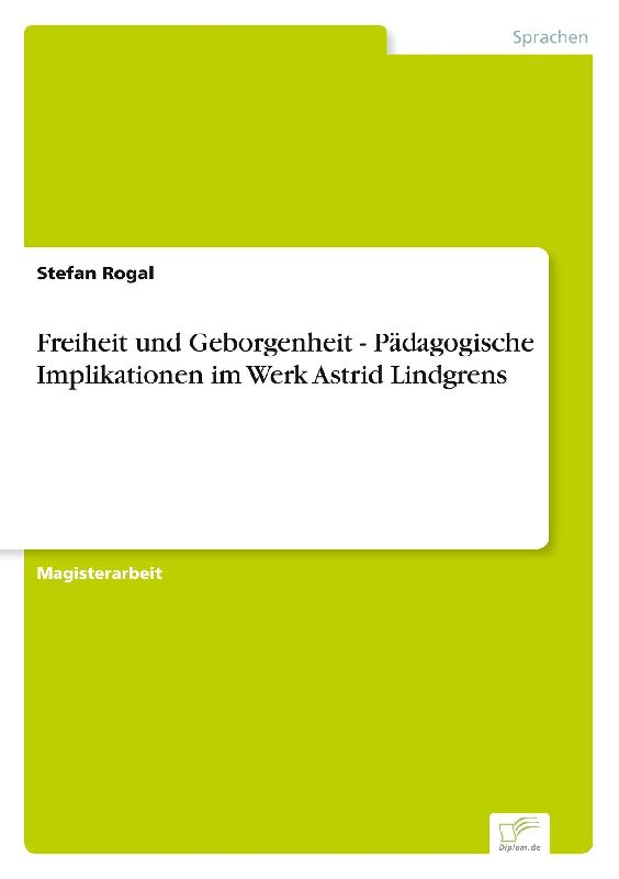 Freiheit und Geborgenheit - Pädagogische Implikationen im Werk Astrid Lindgrens