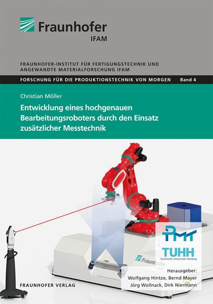 Entwicklung eines hochgenauen Bearbeitungsroboters durch den Einsatz zusätzlicher Messtechnik
