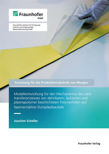 Modellentwicklung für den Mechanismus des Lacktransferprozesses von dehnbaren, lackierten und plasmapolymer beschichteten Polymerfolien auf faserverstärkte Duroplastbauteile