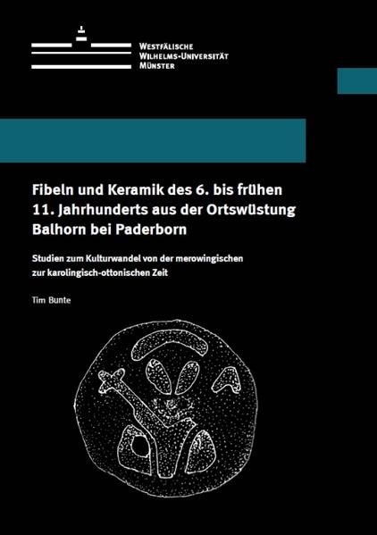 Fibeln und Keramik des 6. bis frühen 11. Jahrhunderts aus der Ortswüstung Balhorn bei Paderborn