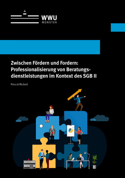 Zwischen Fördern und Fordern: Professionalisierung von Beratungsdienstleistungen im Kontext des SGB II
