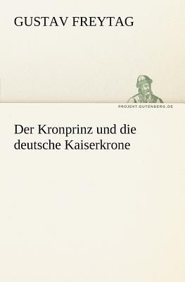 Der Kronprinz und die deutsche Kaiserkrone