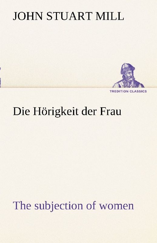 Die Hörigkeit der Frau (The subjection of women)