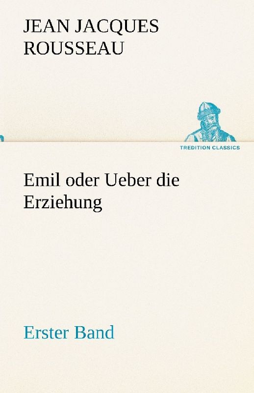Emil oder Ueber die Erziehung - Erster Band