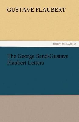 The George Sand-Gustave Flaubert Letters