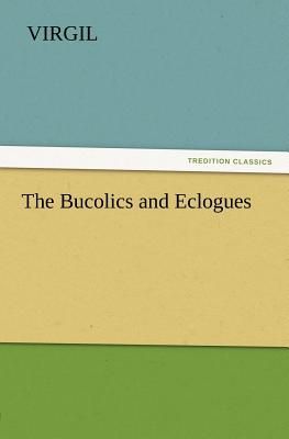 The Bucolics and Eclogues