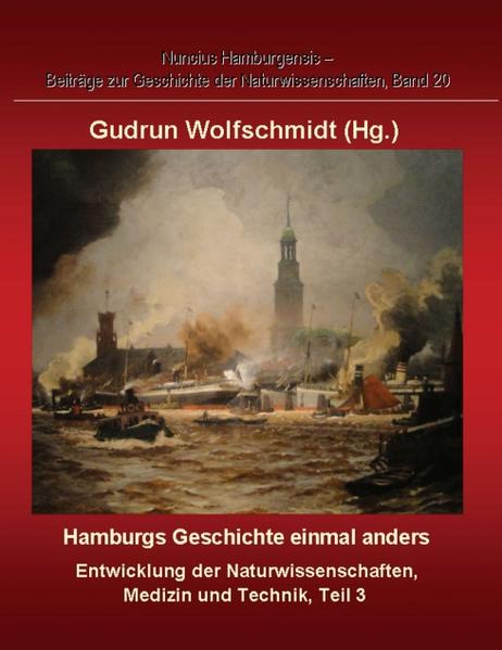 Hamburgs Geschichte einmal anders – Entwicklung der Naturwissenschaften, Medizin und Technik, Teil 3.