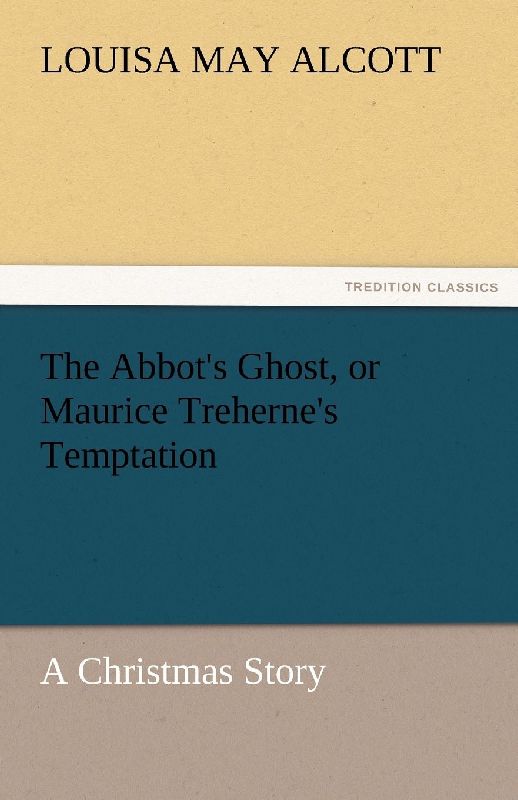 The Abbot's Ghost, or Maurice Treherne's Temptation A Christmas Story