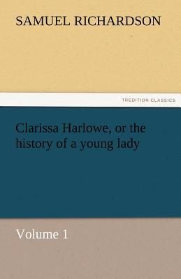 Clarissa Harlowe, or the history of a young lady - Volume 1