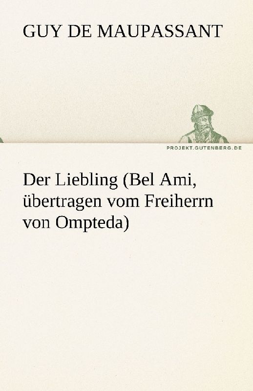 Der Liebling (Bel Ami, übertragen vom Freiherrn von Ompteda)