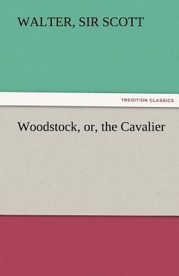 Woodstock, or, the Cavalier
