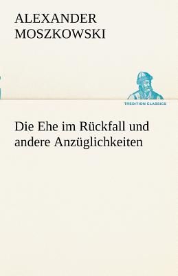 Die Ehe im Rückfall und andere Anzüglichkeiten