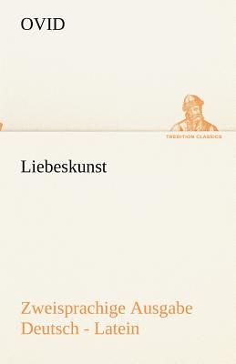 Liebeskunst. Zweisprachige Ausgabe Deutsch - Latein