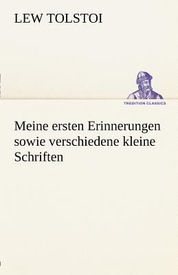 Meine ersten Erinnerungen sowie verschiedene kleine Schriften