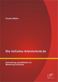 Die Initiative Arbeiterkind.de: Entwicklung eines Modells für Mentoring-Initiativen