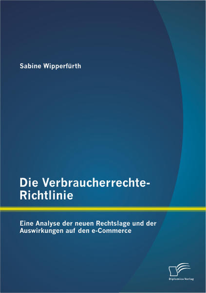 Die Verbraucherrechte-Richtlinie: Eine Analyse der neuen Rechtslage und der Auswirkungen auf den e-Commerce