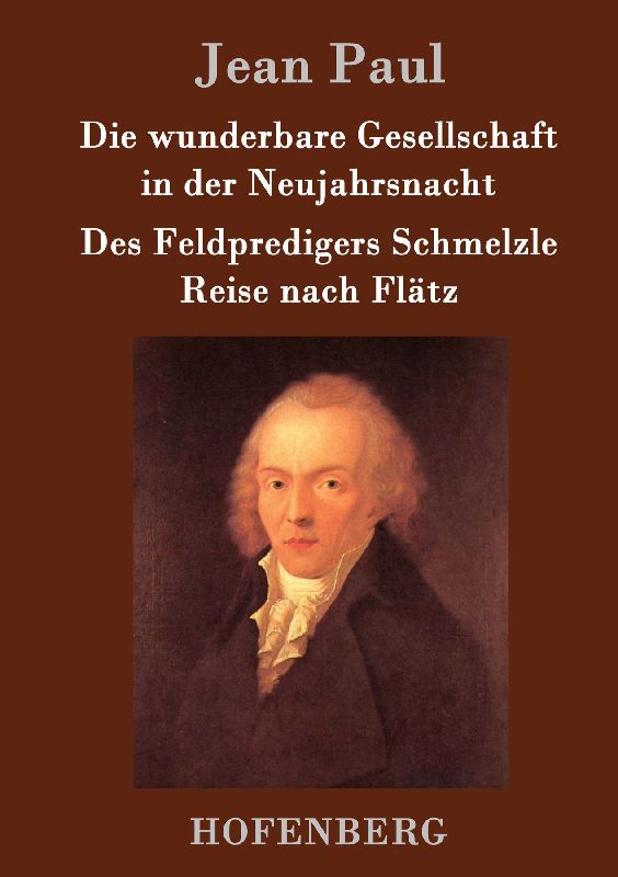 Die wunderbare Gesellschaft in der Neujahrsnacht / Des Feldpredigers Schmelzle Reise nach Flätz