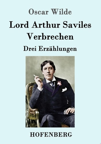 Lord Arthur Saviles Verbrechen: Drei Erzählungen
