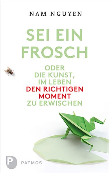 Sei ein Frosch oder die Kunst, im Leben den richtigen Moment zu erwischen