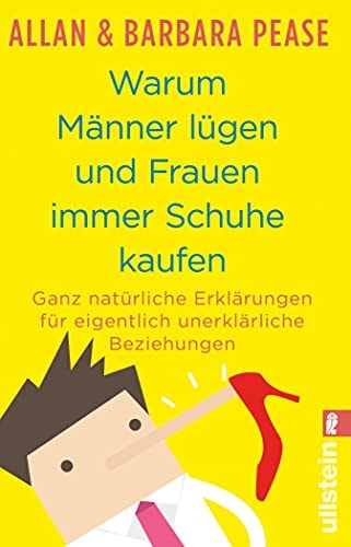Warum Männer lügen und Frauen immer Schuhe kaufen: Ganz natürliche Erklärungen für eigentlich unerklärliche Beziehungen (Ullstein Sachbuch)