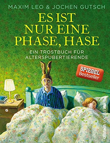 Es ist nur eine Phase, Hase: Ein Trostbuch für Alterspubertierende
