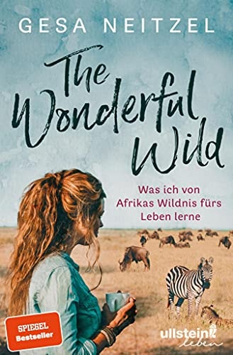 The Wonderful Wild: Was ich von Afrikas Wildnis fürs Leben lerne