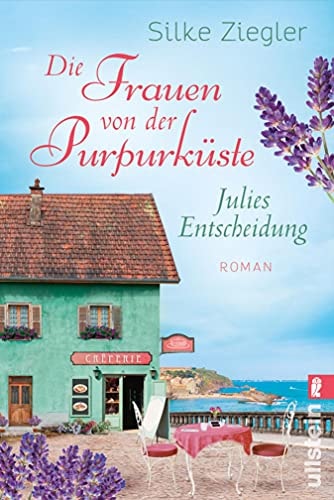 Die Frauen von der Purpurküste – Julies Entscheidung: Roman (Die Purpurküsten-Reihe 2)