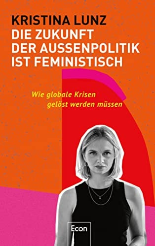 Die Zukunft der Außenpolitik ist feministisch: Wie globale Krisen gelöst werden müssen | Weltpolitik im 21. Jahrhundert: Frieden & Gesundheit, Menschenrechte ... für alle überall