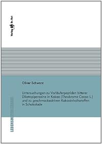 Untersuchungen zu Vorläuferpeptiden bitterer Diketopiperazine in Kakao (Theobroma Cacao L.) und zu geschmacksaktiven Kakaoinhaltsstoffen in Schokolade