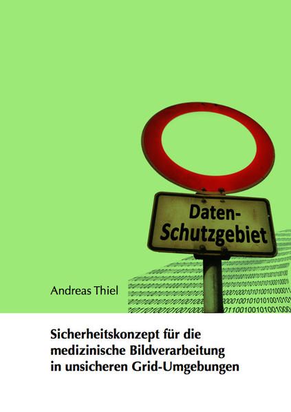 Sicherheitskonzept für die medizinische Bildverarbeitung in unsicheren Grid-Umgebungen
