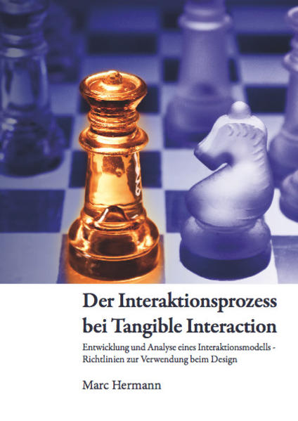Der Interaktionsprozess bei Tangible Interaction Entwicklung und Analyse eines Interaktionsmodells - Richtlinien zur Verwendung beim Design.