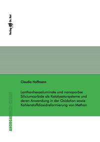 Lanthanhexaaluminate und nanoporöse Siliciumcarbide als Katalysatorsysteme und deren Anwendung in der Oxidation sowie Kohlenstoffdioxidreformierung von Methan