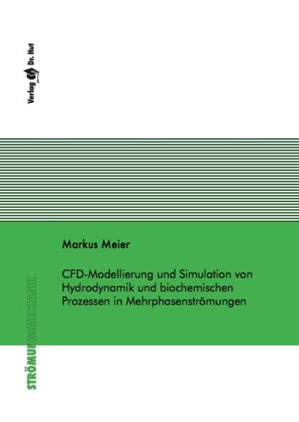 CFD-Modellierung und Simulation von Hydrodynamik und biochemischen Prozessen in Mehrphasenströmungen