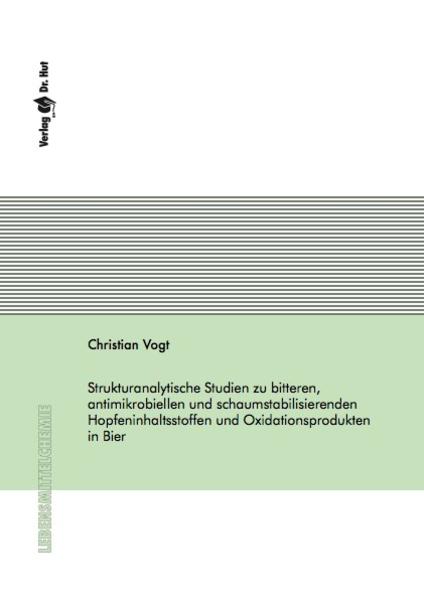 Strukturanalytische Studien zu bitteren, antimikrobiellen und schaumstabilisierenden Hopfeninhaltsstoffen und Oxidationsprodukten in Bier