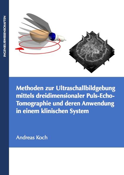 Methoden zur Ultraschallbildgebung mittels dreidimensionaler Puls-Echo-Tomographie und deren Anwendung in einem klinischen System