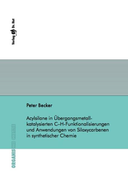 Acylsilane in Übergansmetall-katalysierten C–H-Funktionalisierungen und Anwendungen von Siloxycarbenen in synthetischer Chemie